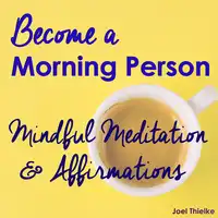 Become a Morning Person - Mindful Meditation & Affirmations Audiobook by Joel Thielke