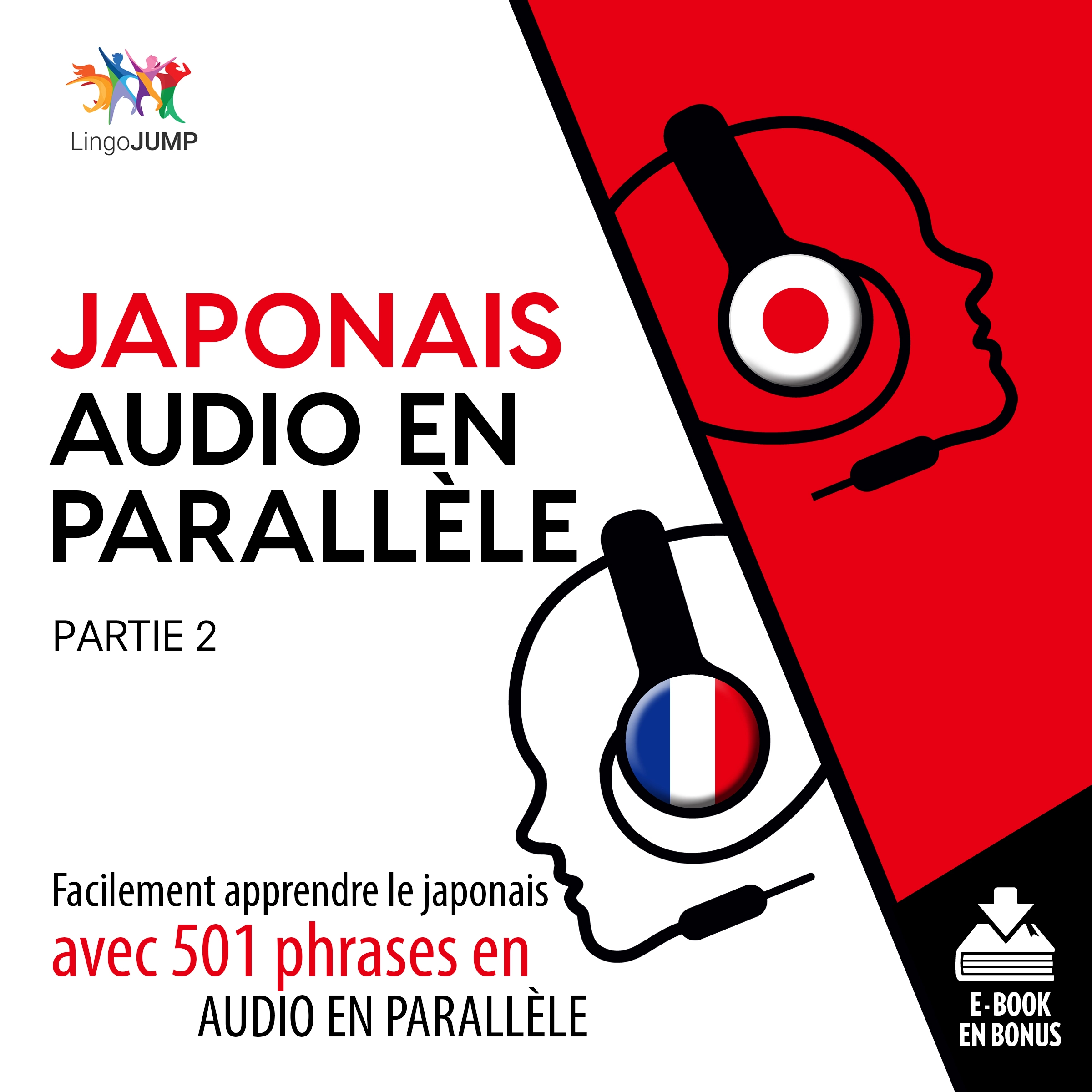 Japonais audio en parallèle - Facilement apprendre le japonais avec 501 phrases en audio en parallèle - Partie 2 by Lingo Jump