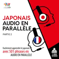 Japonais audio en parallèle - Facilement apprendre le japonais avec 501 phrases en audio en parallèle - Partie 2 Audiobook by Lingo Jump