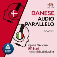 Audio Parallelo Danese - Impara il danese con 501 Frasi utilizzando l'Audio Parallelo - Volume 1 Audiobook by Lingo Jump