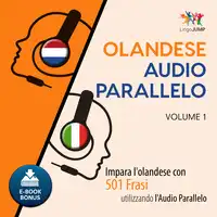 Audio Parallelo Olandese - Impara l'olandese con 501 Frasi utilizzando l'Audio Parallelo - Volume 1 Audiobook by Lingo Jump