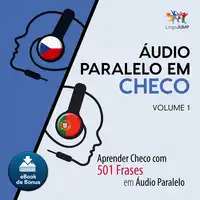 Áudio Paralelo em Checo - Aprender Checo com 501 Frases em Áudio Paralelo - Volume 1 Audiobook by Lingo Jump