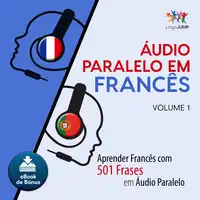 Áudio Paralelo em Francês - Aprender Francês com 501 Frases em Áudio Paralelo - Volume 1 Audiobook by Lingo Jump