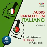 Áudio Paralelo em Italiano - Aprender Italiano com 501 Frases em Áudio Paralelo - Volume 1 Audiobook by Lingo Jump