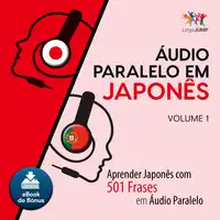 Áudio Paralelo em Japonês - Aprender Japonês com 501 Frases em Áudio Paralelo - Volume 1 Audiobook by Lingo Jump