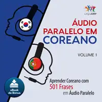 Áudio Paralelo em Coreano - Aprender Coreano com 501 Frases em Áudio Paralelo - Volume 1 Audiobook by Lingo Jump