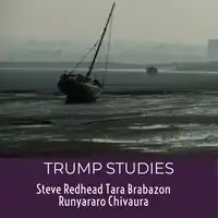 Trump Studies:  An intellectual guide to why citizens vote against their own interests Audiobook by Runyararo S. Chivaura