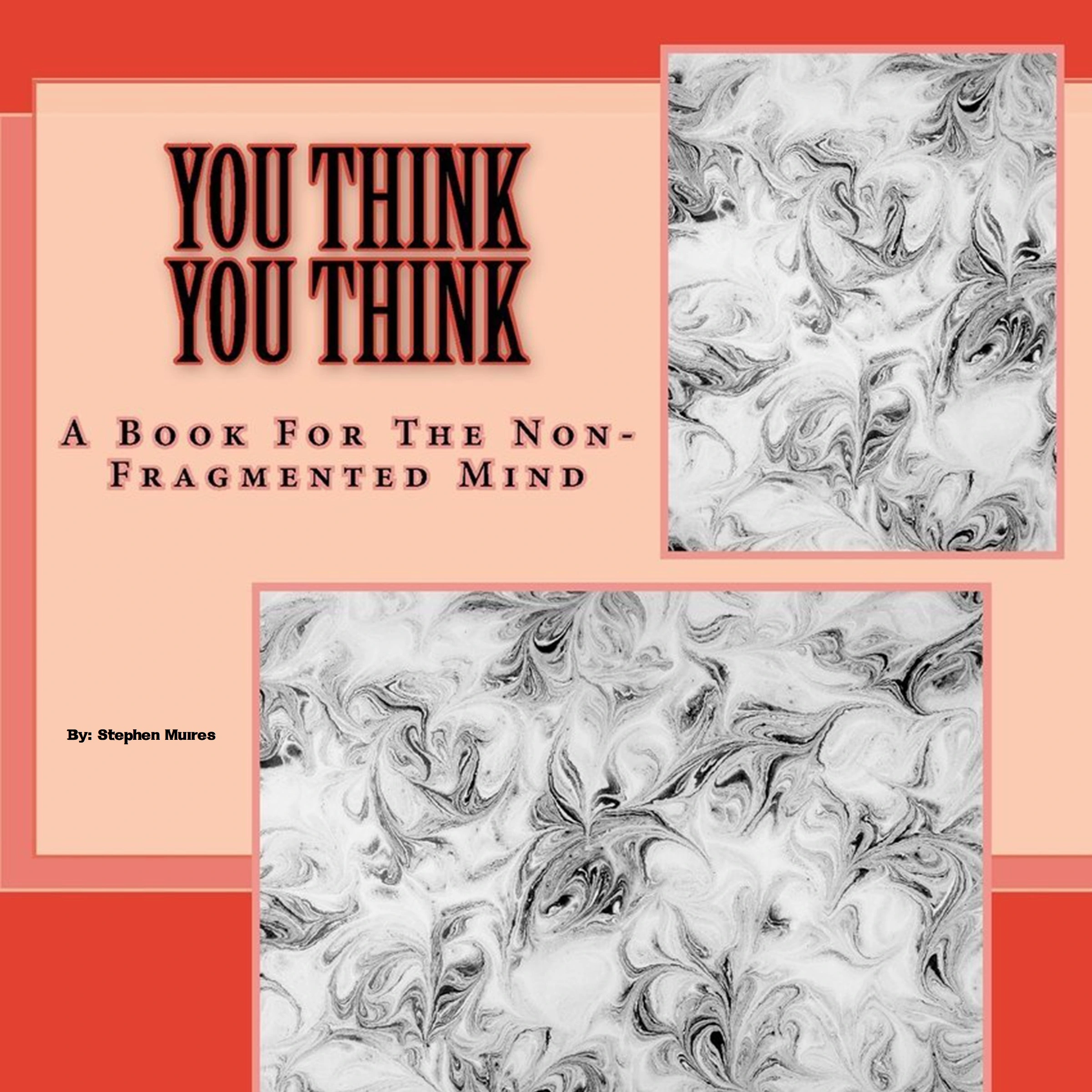 You Think You Think: A Book for the Non-Fragmented Mind by Stephen Muires