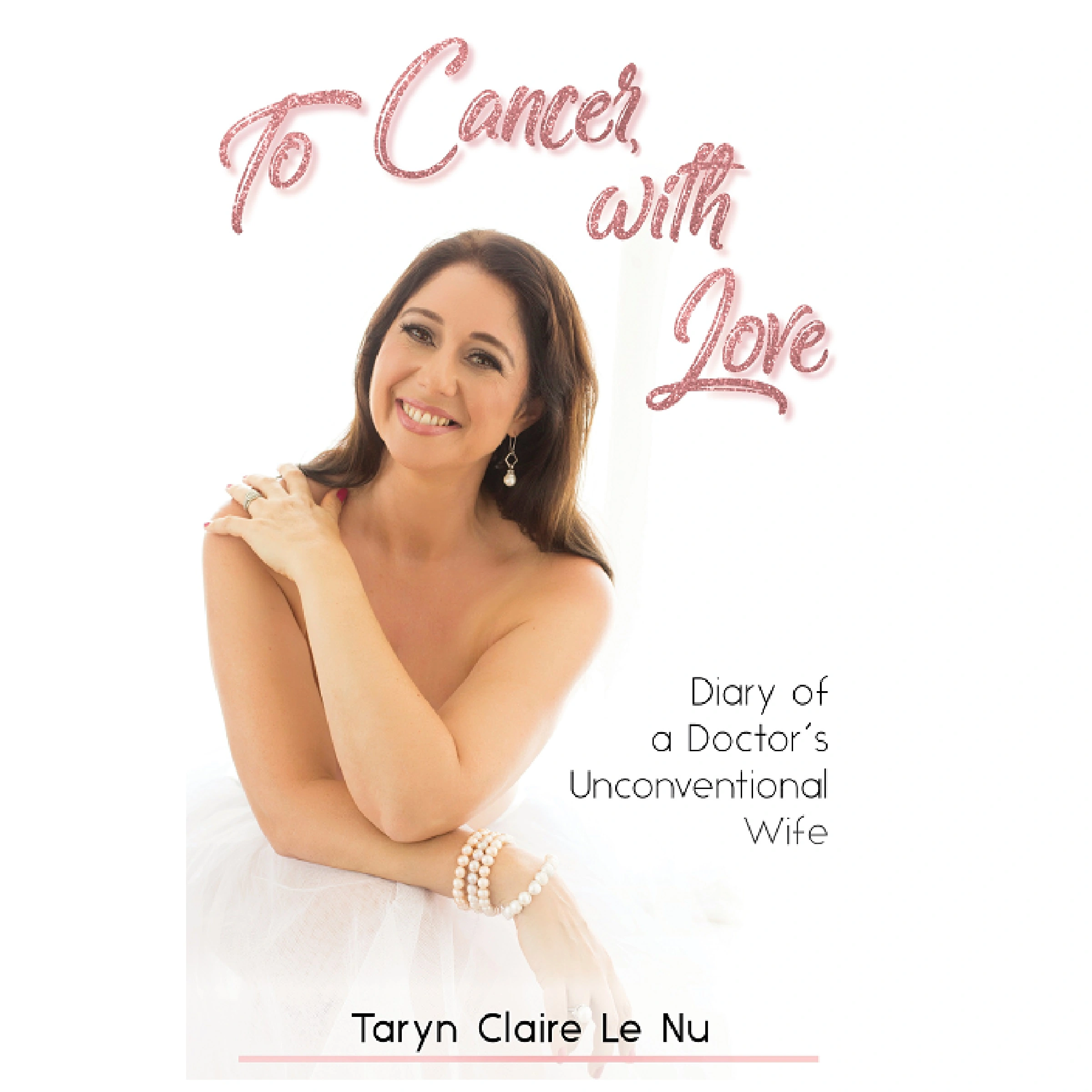 To Cancer with Love - Diary of a Doctor's Unconventional Wife Audiobook by Taryn Claire Le Nu