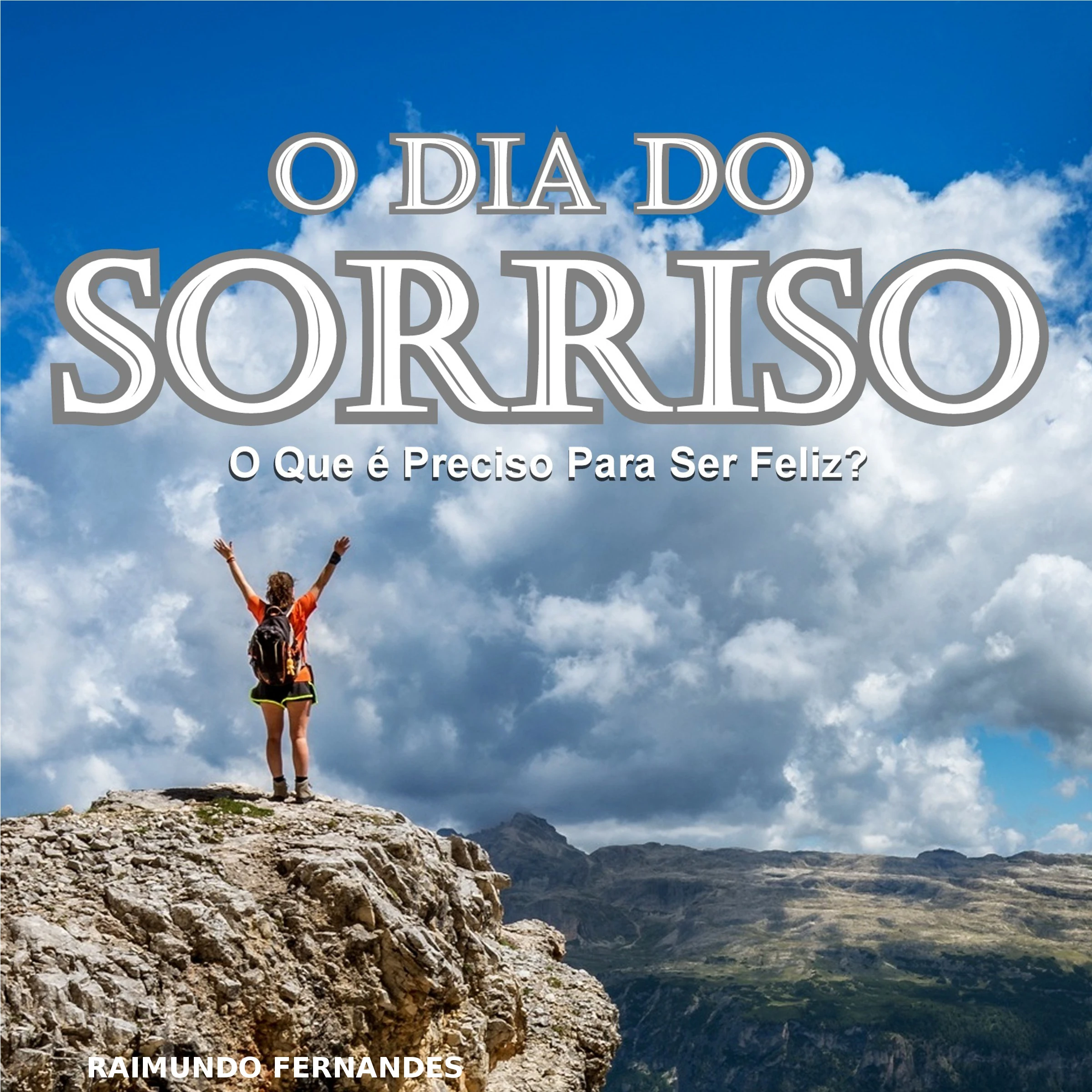 O Dia do Sorriso: O Que é Preciso Para Ser Feliz? by Raimundo Fernandes Audiobook