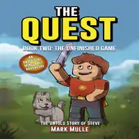 The Quest: The Untold Story of Steve, Book Two: The Unfinished Game Audiobook by Mark Mulle