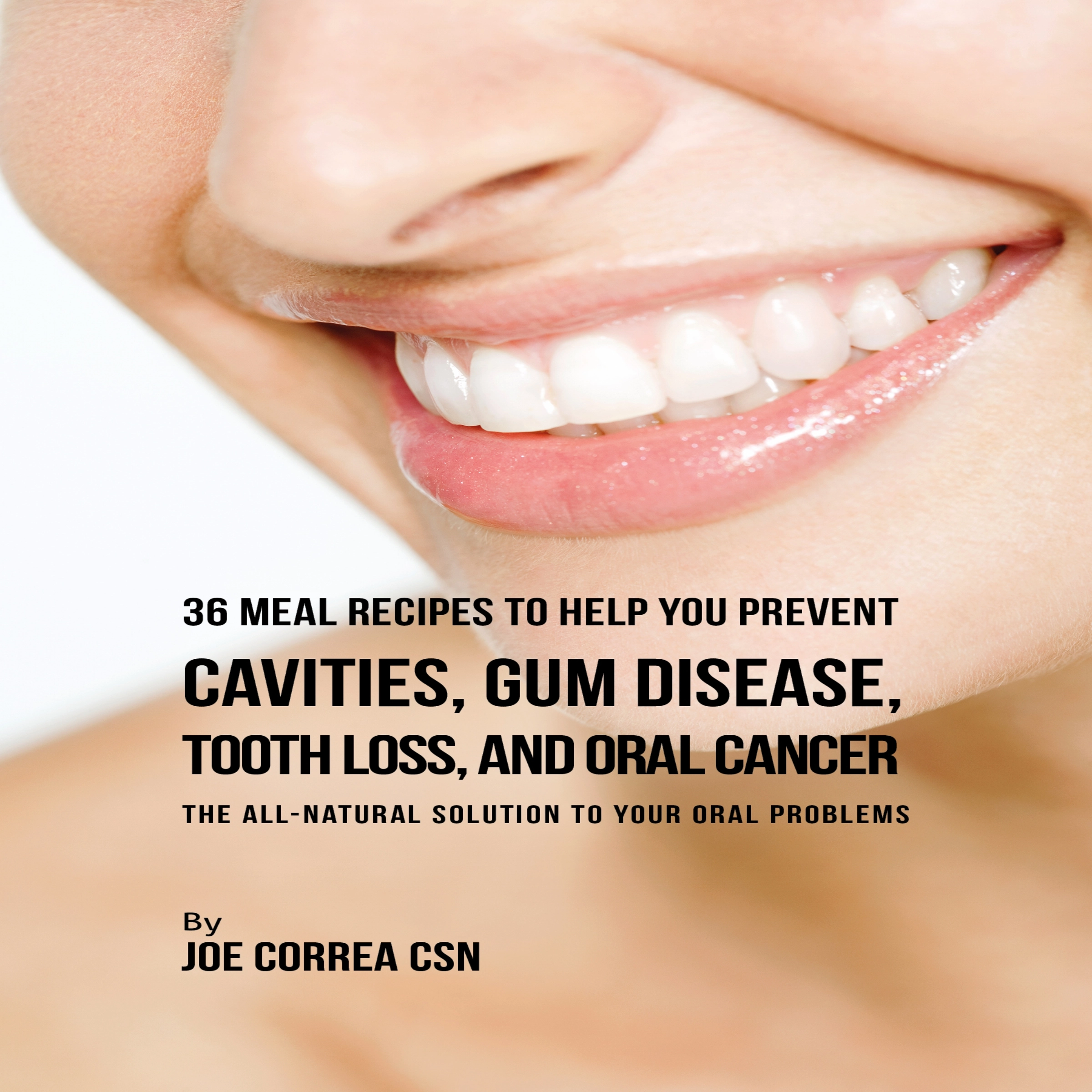 36 Meal Recipes to Help You Prevent Cavities, Gum Disease, Tooth Loss, and Oral Cancer by Joe Correa Audiobook