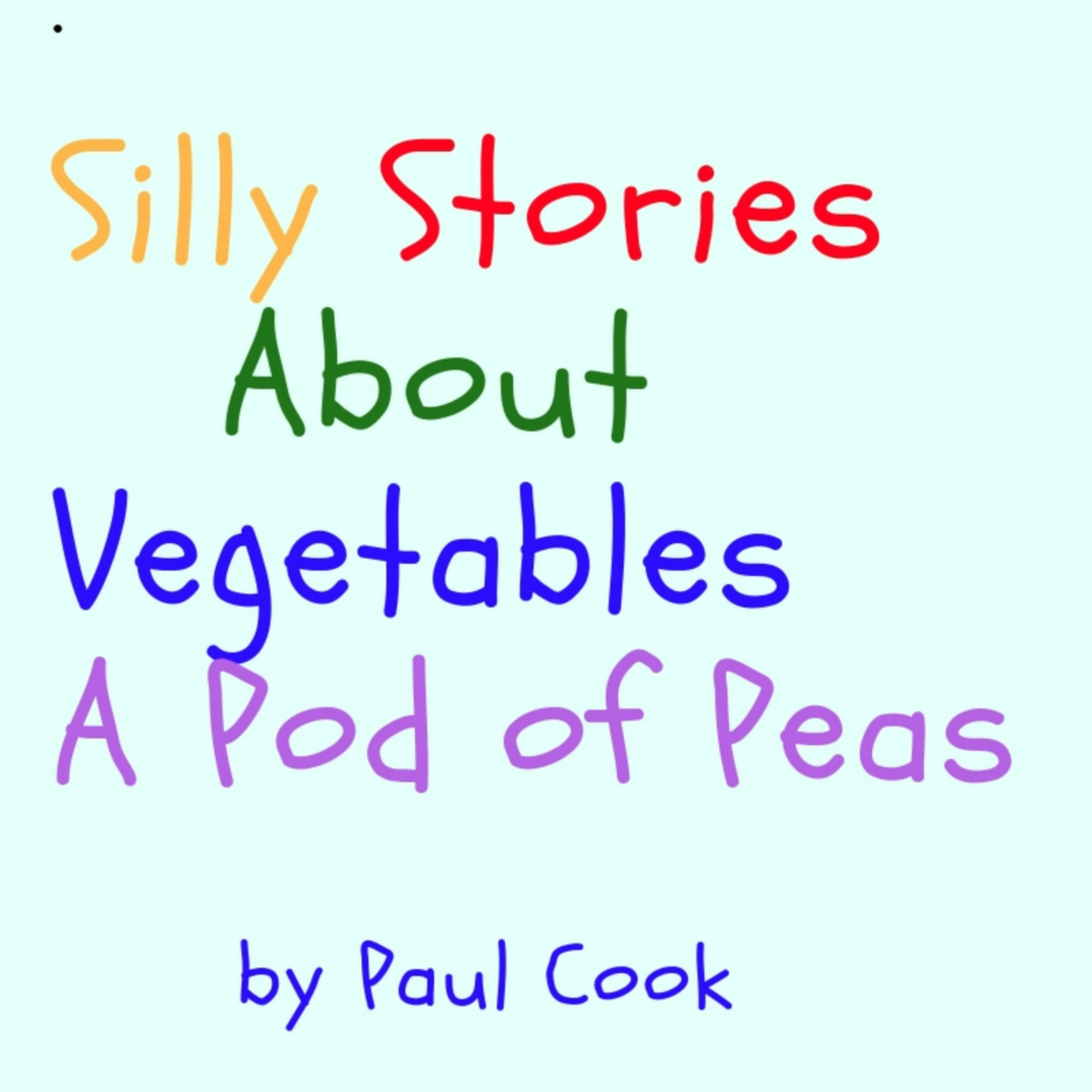 Silly Stories About Vegetables: A Pod of Peas Audiobook by Paul Cook