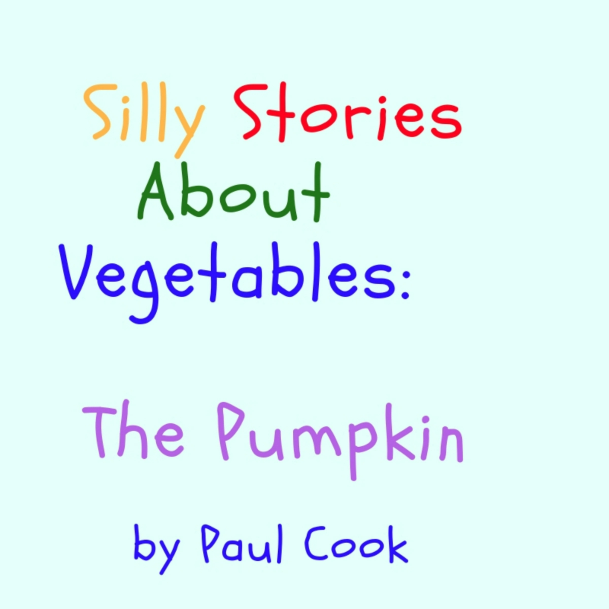 Silly Stories About Vegetables: The Pumpkin Audiobook by Paul Cook
