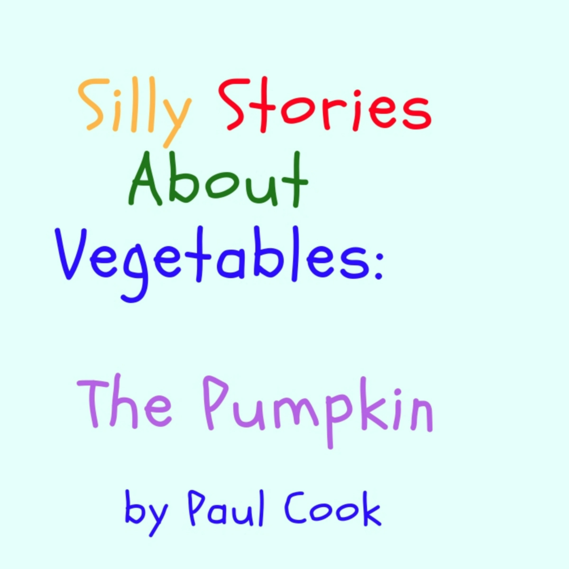 Silly Stories About Vegetables: The Pumpkin by Paul Cook Audiobook