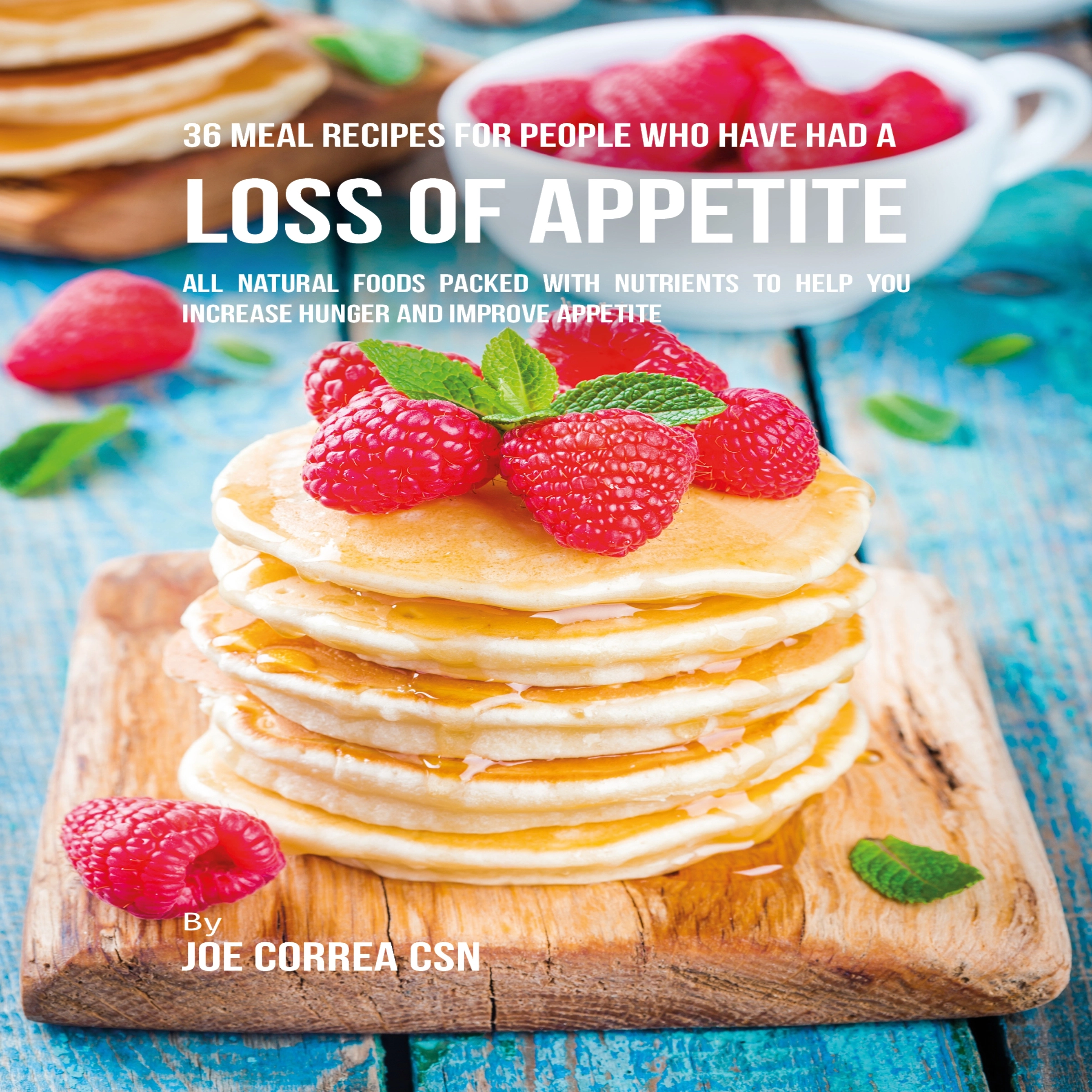 36 Meal Recipes for People Who Have Had a Loss of Appetite by Joe Correa CSN Audiobook