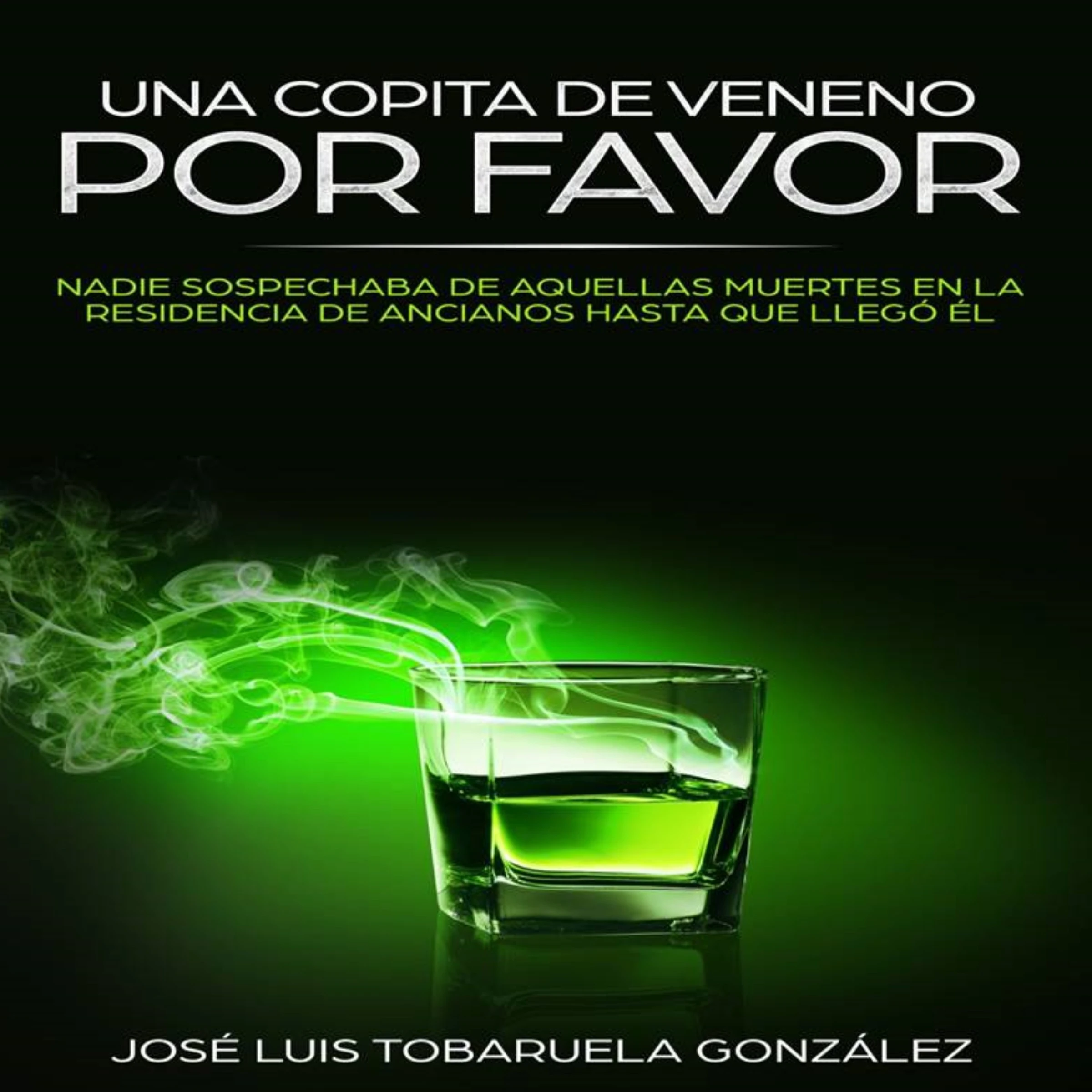 UNA COPITA DE VENENO, POR FAVOR Audiobook by JOSE LUIS TOBARUELA GONZÁLEZ