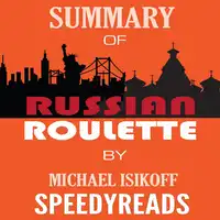 Summary of Russian Roulette: The Inside Story of Putin's War on America and the Election of Donald Trump By Michael Isikoff and David Corn - Finish Entire Book in 15 Minutes Audiobook by SpeedyReads