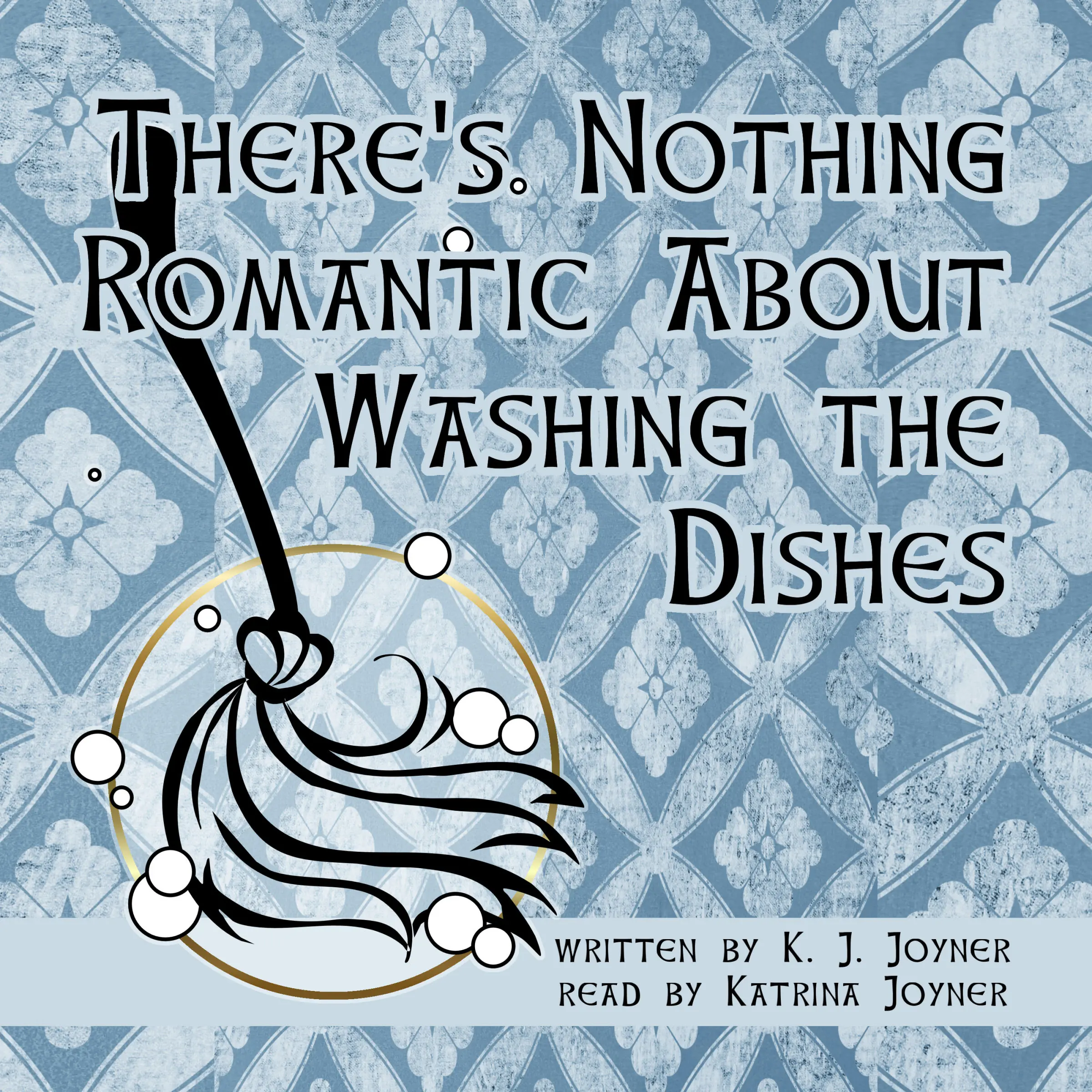 There's Nothing Romantic About Washing the Dishes by K. J. Joyner Audiobook