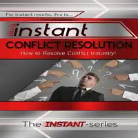 Instant Conflict Resolution Audiobook by The INSTANT-Series