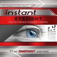 Instant Eyesight Audiobook by The INSTANT-Series