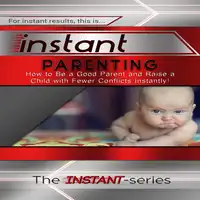 Instant Parenting Audiobook by The INSTANT-Series