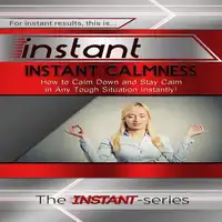 Instant Calmness Audiobook by The INSTANT-Series