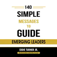 140 Simple Messages To Guide Emerging Leaders Audiobook by Eddie Turner Jr.