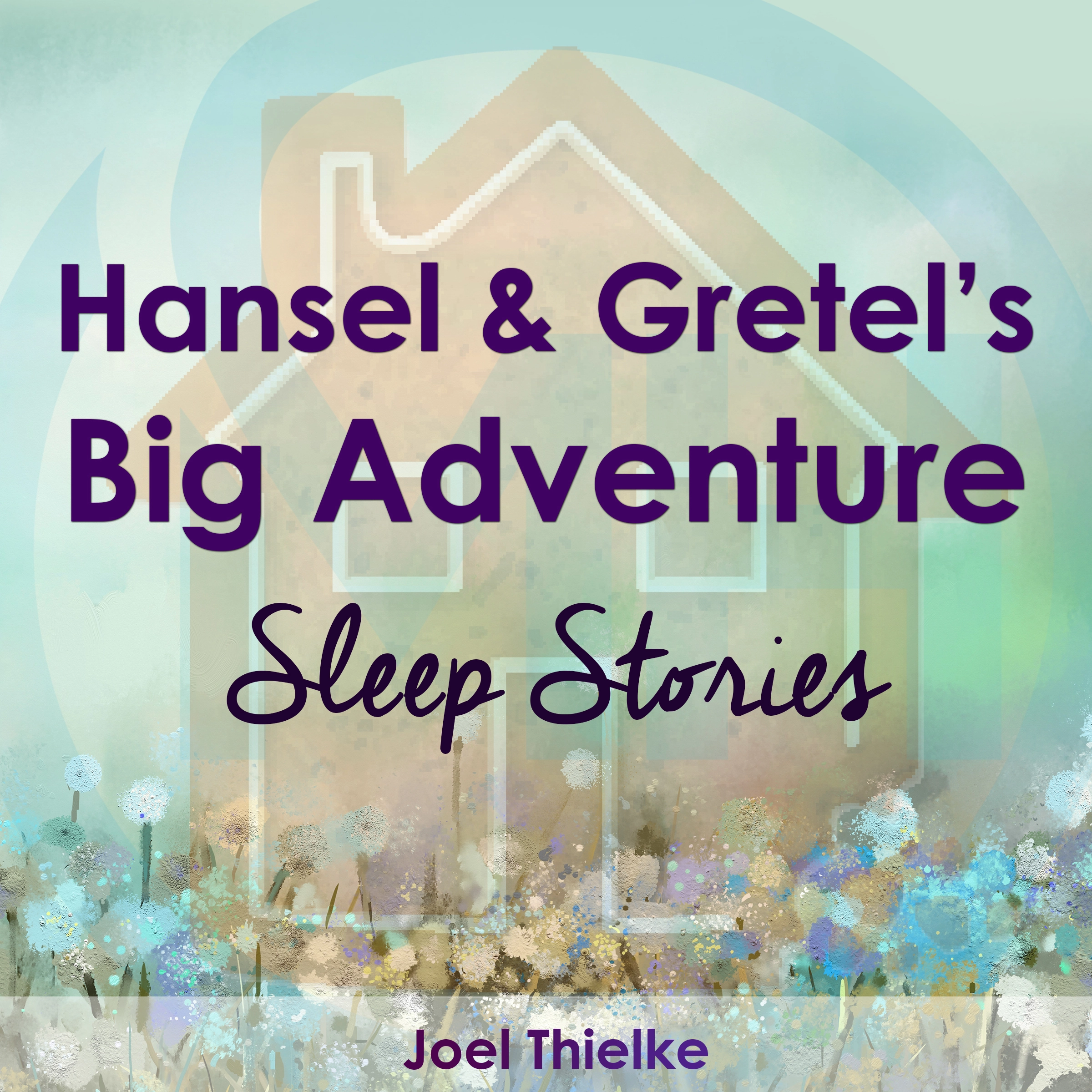 Hansel & Gretel's Big Adventure - Sleep Stories Audiobook by Joel Thielke