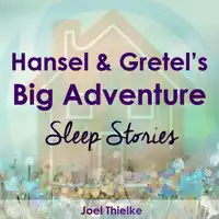 Hansel & Gretel's Big Adventure - Sleep Stories Audiobook by Joel Thielke