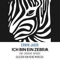 Ich bin ein Zebra: Eine jüdische Odyssee Audiobook by Erwin Javor