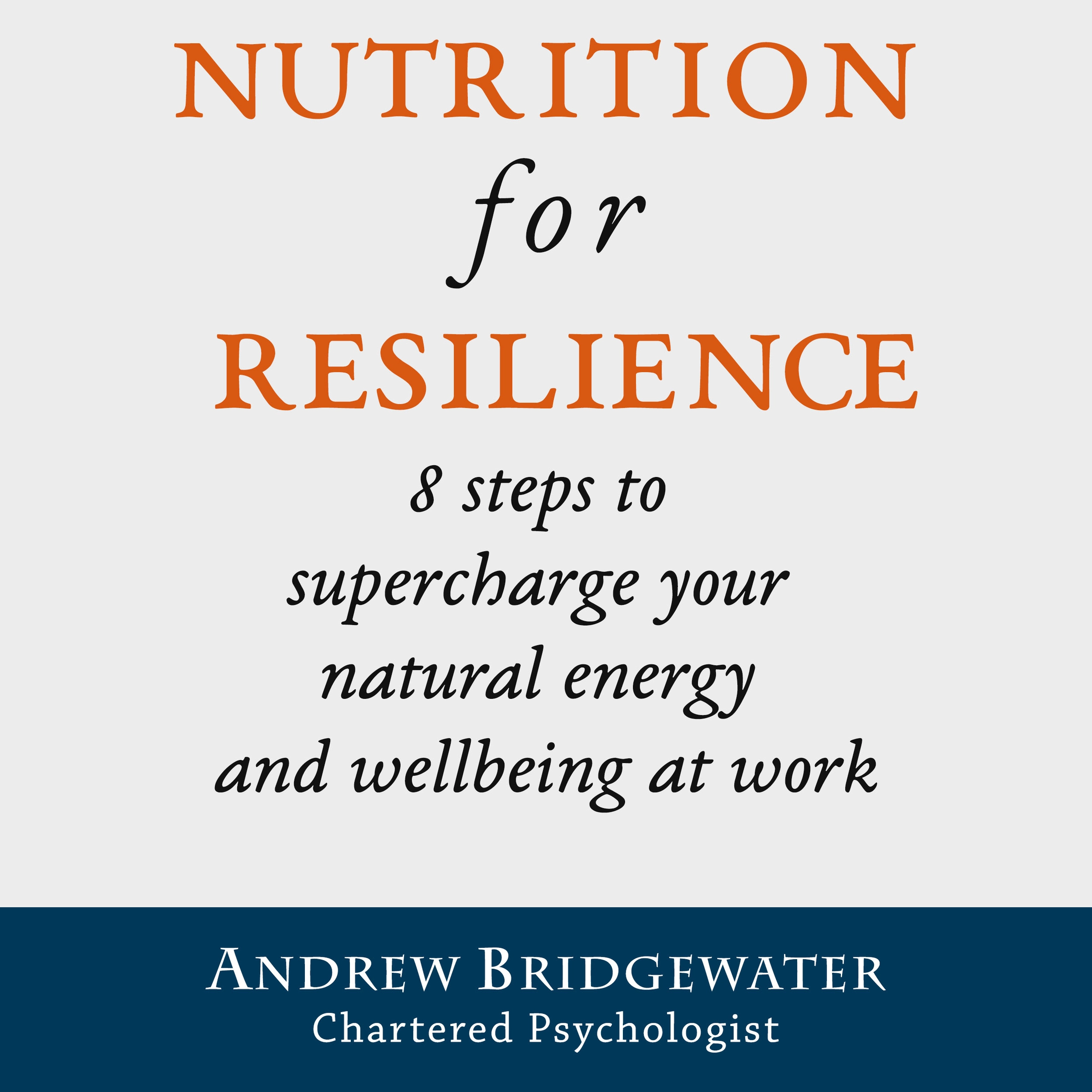 Nutrition for Resilience: 8 steps to supercharge your natural energy & wellbeing at work Audiobook by Chartered Psychologist