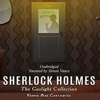 Sherlock Holmes: The Gaslight Collection Audiobook by Pennie Mae Cartawick