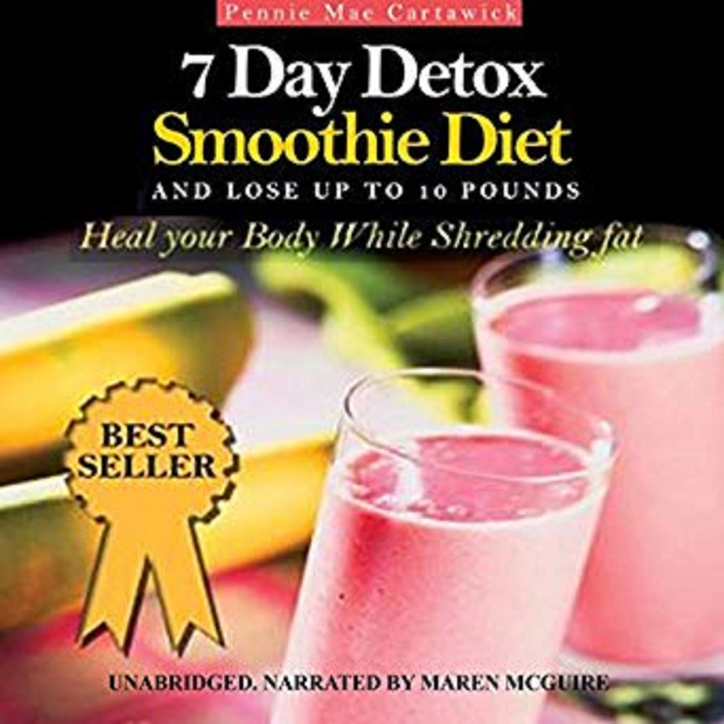 7 Day Detox Smoothie Diet: And Lose Up to 10 Pounds Audiobook by Pennie Mae Cartawick