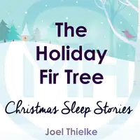 The Holiday Fir Tree - Christmas Sleep Stories Audiobook by Joel Thielke