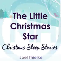 The Little Christmas Star - Christmas Sleep Stories Audiobook by Joel Thielke