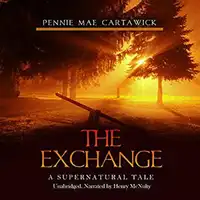 The Exchange: A Supernatural Tale Audiobook by Pennie Mae Cartawick