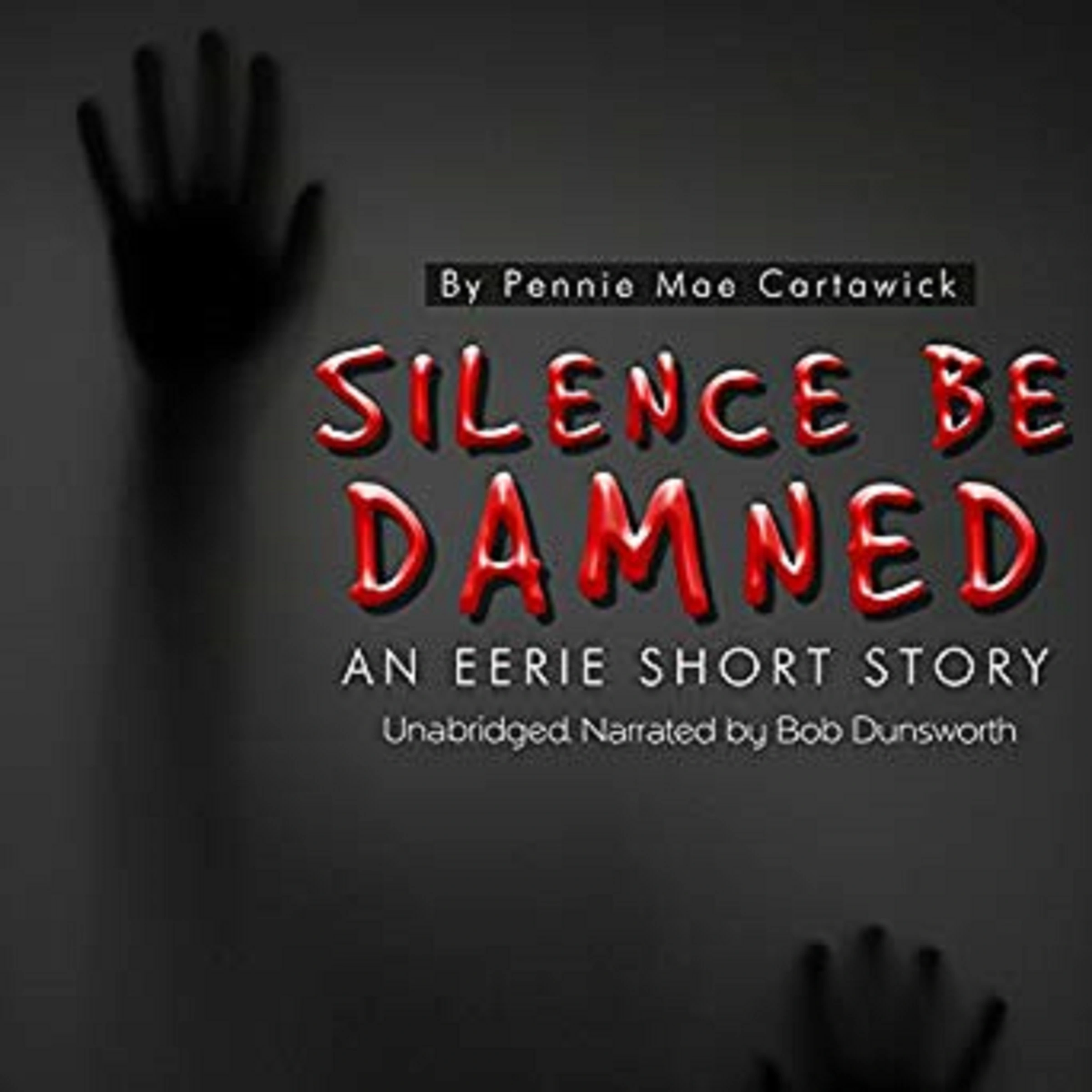 Silence Be Damned: An Eerie Short Story by Pennie Mae Cartawick Audiobook