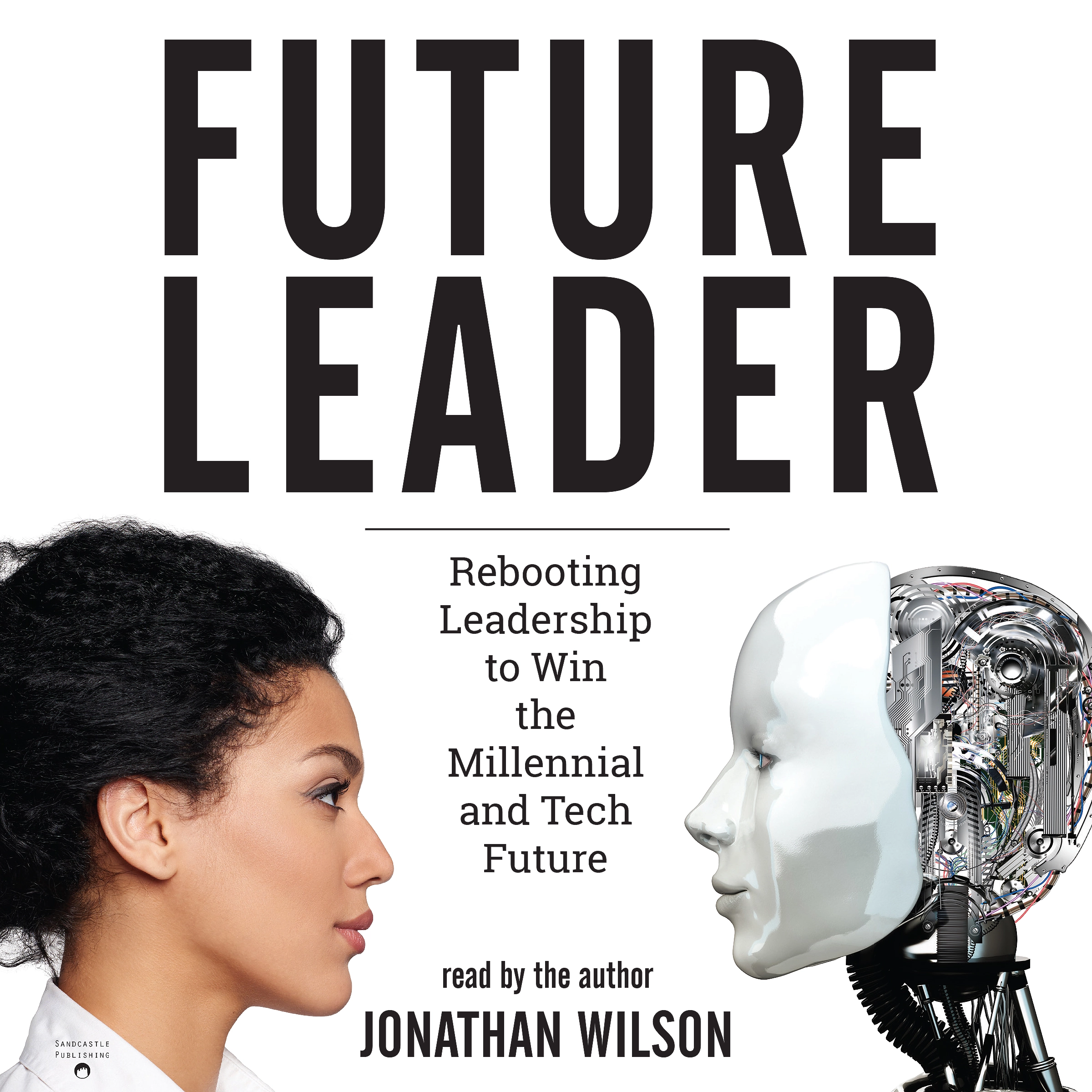 Future Leader: Rebooting Leadership to Win the Millennial and Tech Future by Jonathan Wilson Audiobook