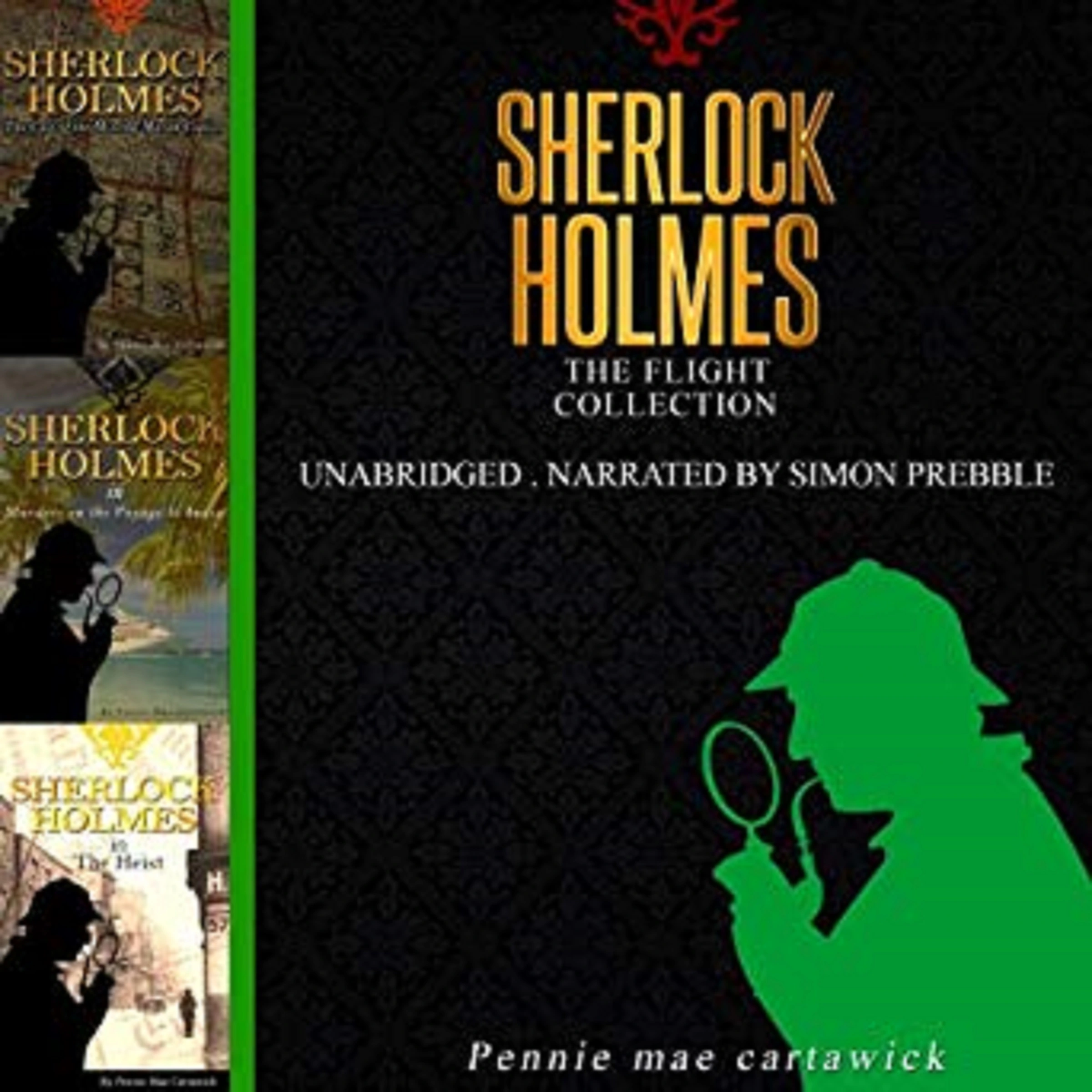 Sherlock Holmes: The Flight Collection, Three Sherlock Holmes Mysteries by Pennie Mae Cartawick Audiobook