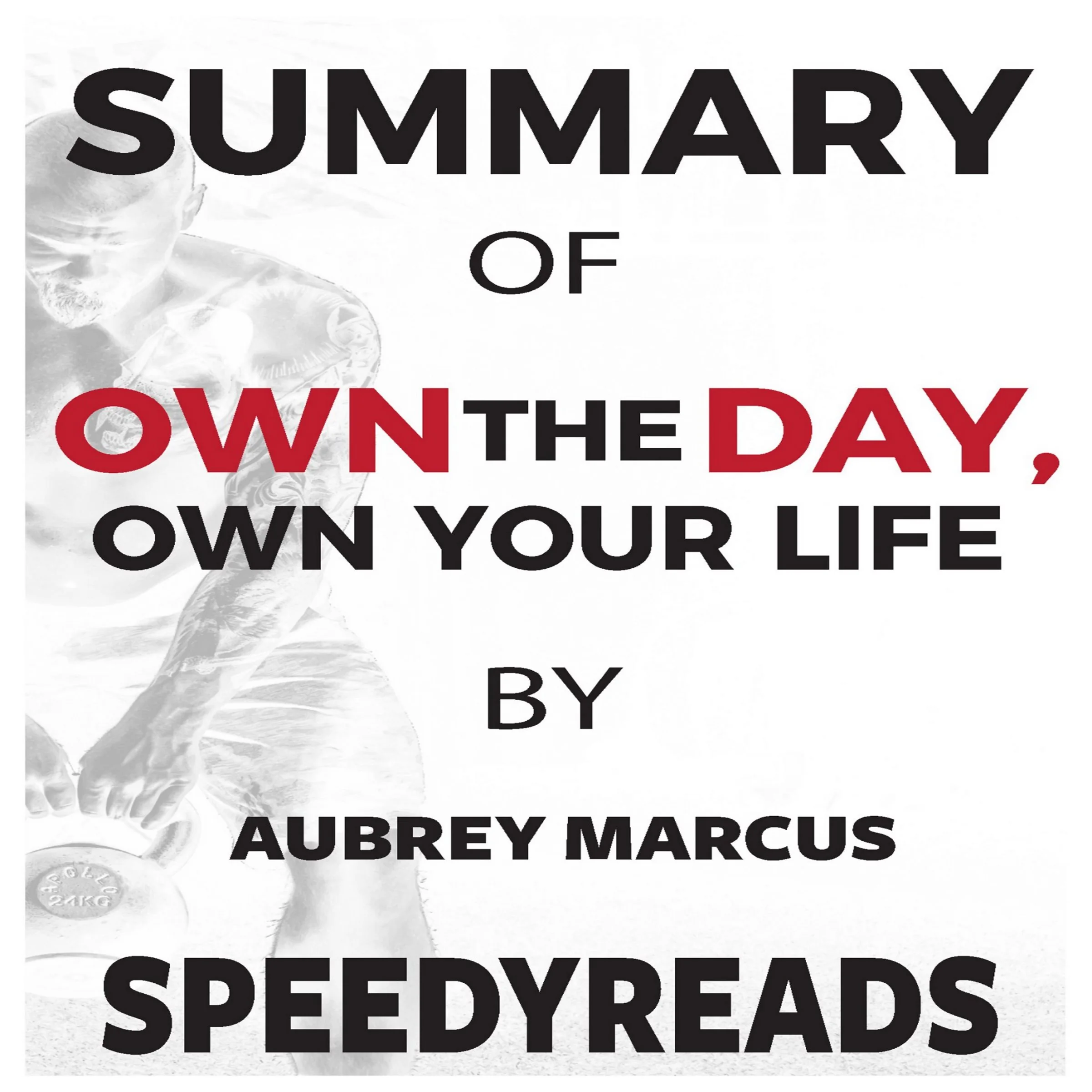 Summary of Own the Day, Own Your Life by Aubrey Marcus: Optimized Practices for Waking, Working, Learning, Eating, Training, Playing, Sleeping, and Sex by SpeedyReads Audiobook