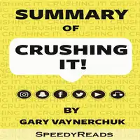 Summary of Crushing It!: How Great Entrepreneurs Build Their Business and Influence by Gary Vaynerchuk Audiobook by SpeedyReads