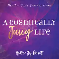 A Cosmically Juicy Life Audiobook by Heather Bassett