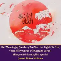 The Meaning of Surah 24 An-Nur The Light (La Luz) From Holy Quran (El Sagrado Corán) Bilingual Edition English Spanish Audiobook by Jannah Firdaus Mediapro