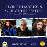 George Harrison Soul of the Beatles - An Audio Biography Audiobook by Geoffrey Giuliano