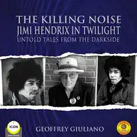 The Killing Noise Jimi Hendrix in Twilight - Untold Tales From the Darkside Audiobook by Geoffrey Giuliano