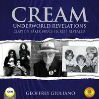 Cream Underworld Revelations Clapton Baker Bruce Secrets Revealed Audiobook by Geoffrey Giuliano