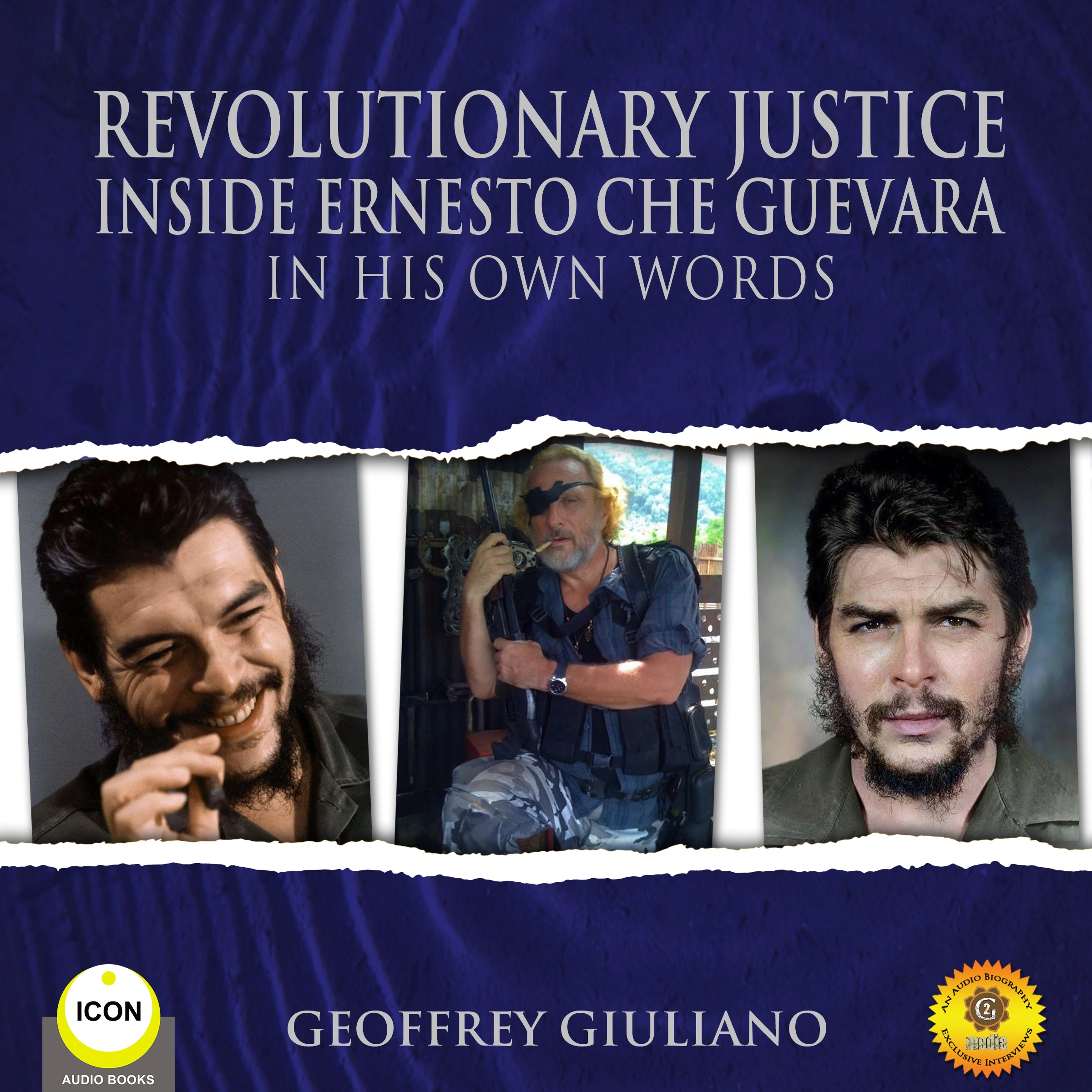 Revolutionary Justice Inside Ernesto Che Guevara - In His Own Words by Geoffrey Giuliano