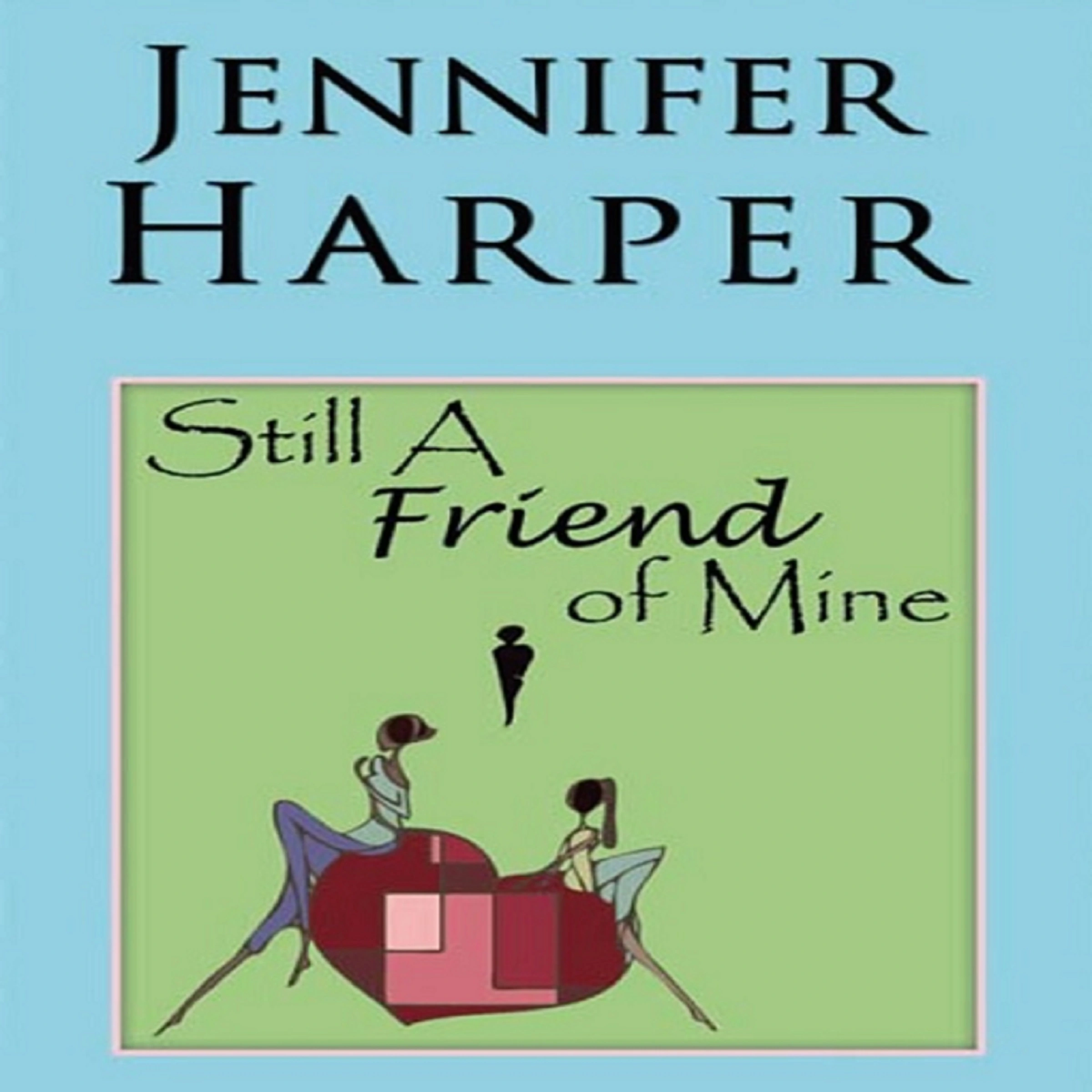 Still a Friend of Mine by Jennifer Harper