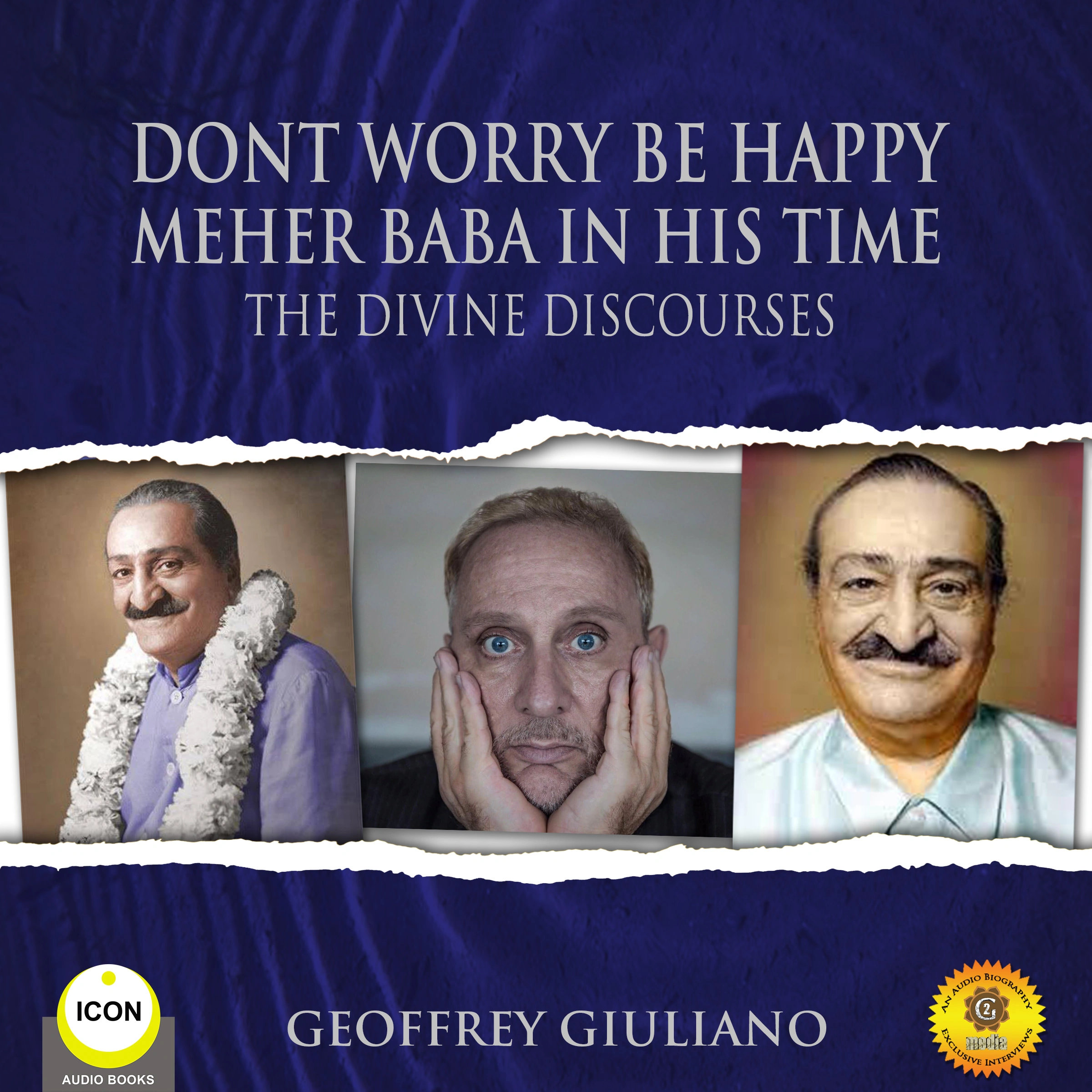 Dont Worry Be Happy Meher Baba In His Time - The Divine Discourses by Geoffrey Giuliano